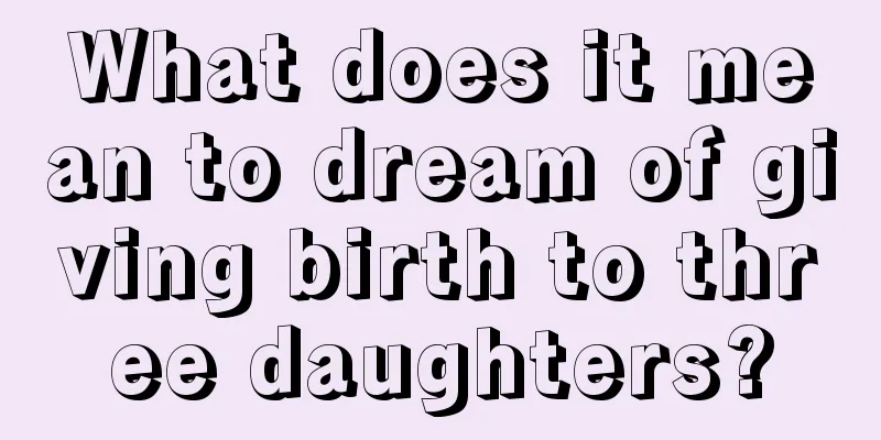 What does it mean to dream of giving birth to three daughters?