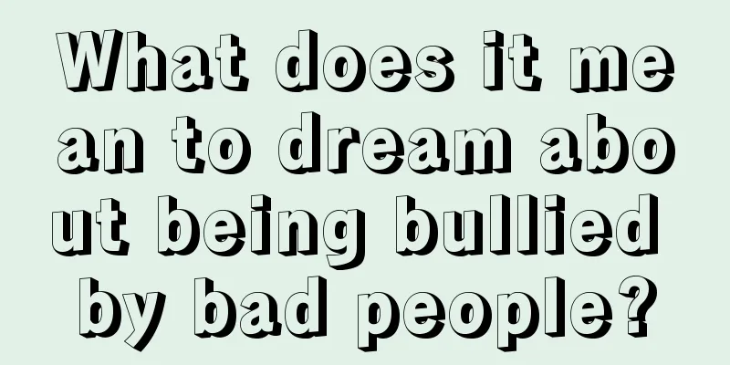 What does it mean to dream about being bullied by bad people?