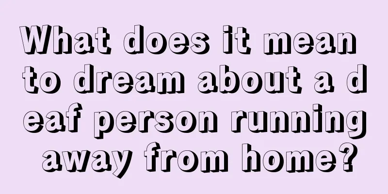 What does it mean to dream about a deaf person running away from home?