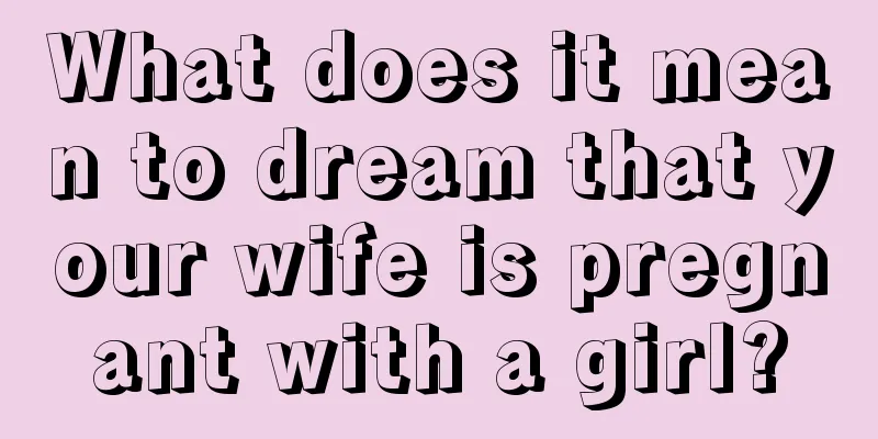 What does it mean to dream that your wife is pregnant with a girl?