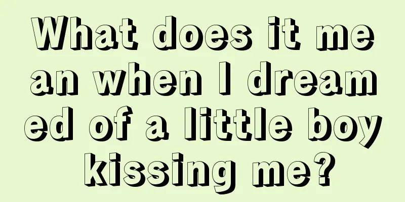 What does it mean when I dreamed of a little boy kissing me?