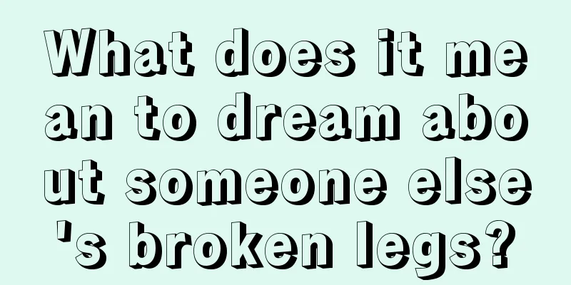 What does it mean to dream about someone else's broken legs?