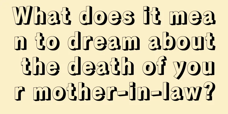 What does it mean to dream about the death of your mother-in-law?