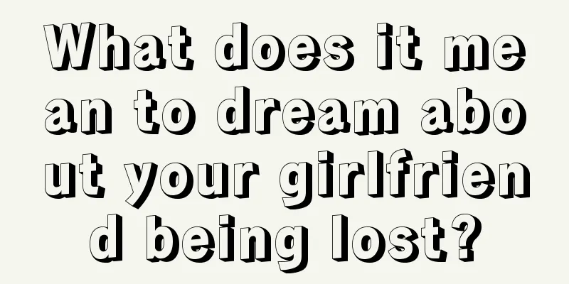 What does it mean to dream about your girlfriend being lost?