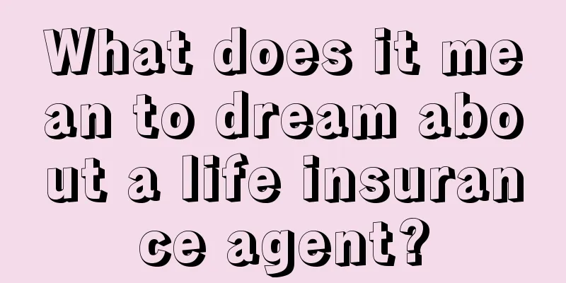 What does it mean to dream about a life insurance agent?