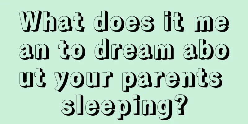 What does it mean to dream about your parents sleeping?