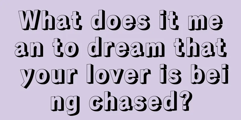 What does it mean to dream that your lover is being chased?