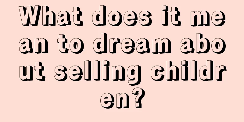 What does it mean to dream about selling children?