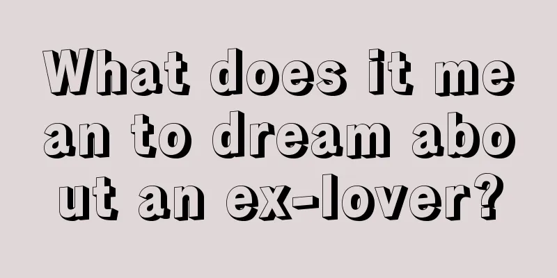 What does it mean to dream about an ex-lover?