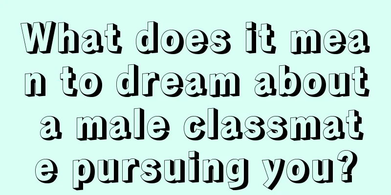 What does it mean to dream about a male classmate pursuing you?