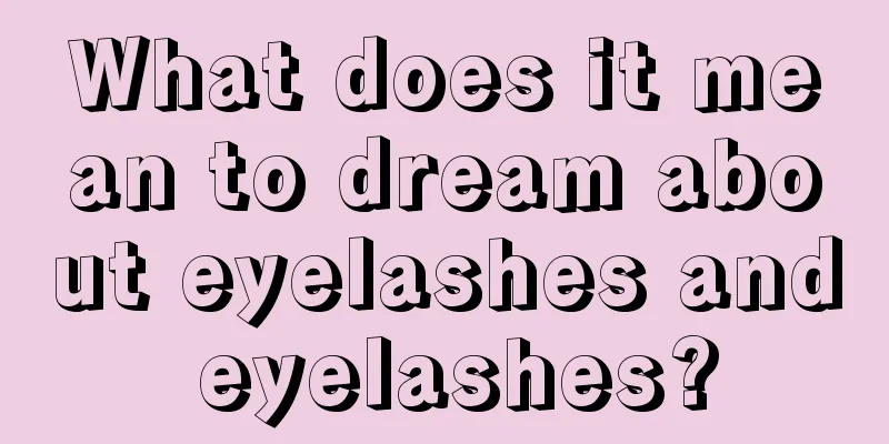 What does it mean to dream about eyelashes and eyelashes?