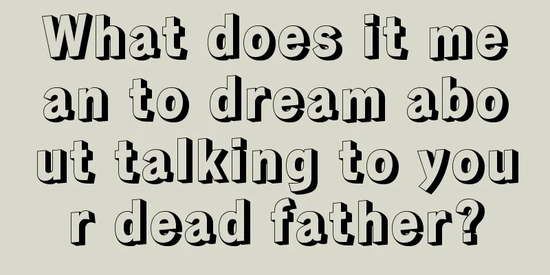 What does it mean to dream about talking to your dead father?