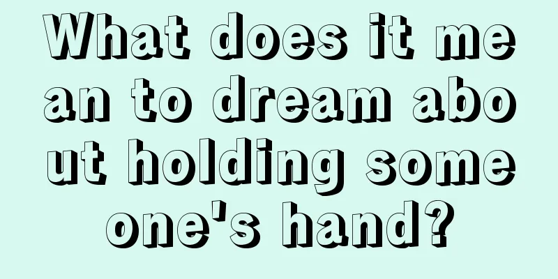 What does it mean to dream about holding someone's hand?