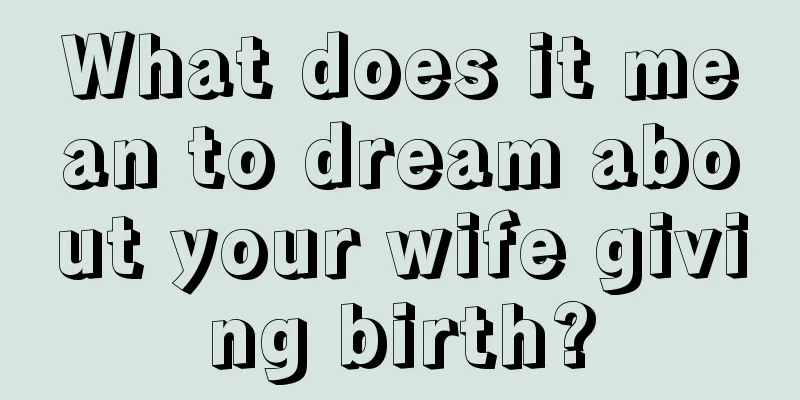 What does it mean to dream about your wife giving birth?