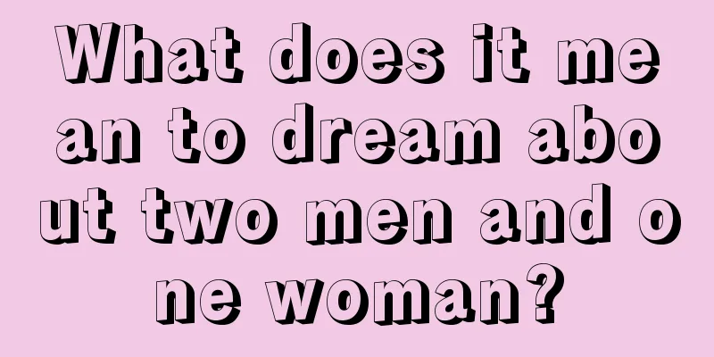 What does it mean to dream about two men and one woman?