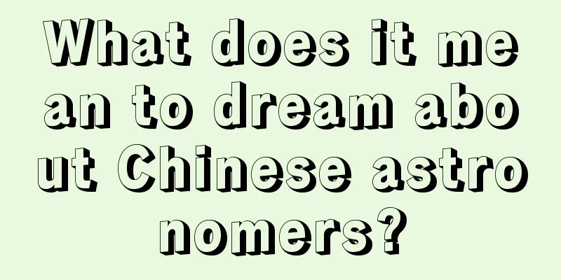 What does it mean to dream about Chinese astronomers?