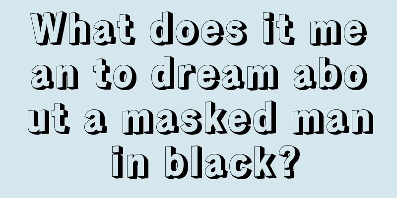 What does it mean to dream about a masked man in black?