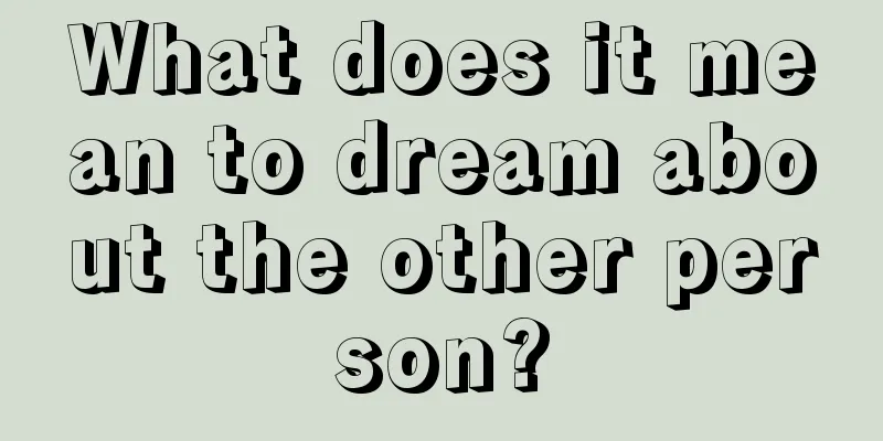 What does it mean to dream about the other person?