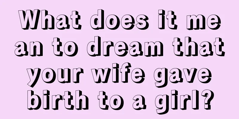 What does it mean to dream that your wife gave birth to a girl?