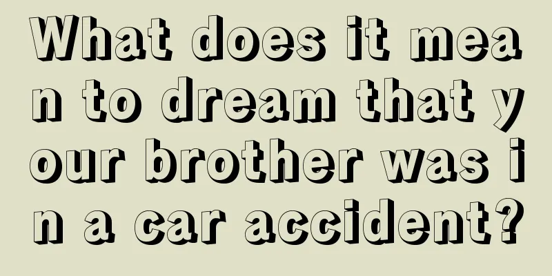 What does it mean to dream that your brother was in a car accident?