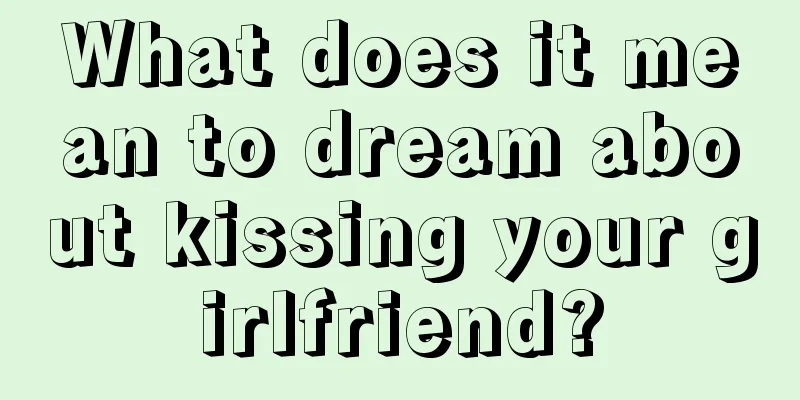 What does it mean to dream about kissing your girlfriend?