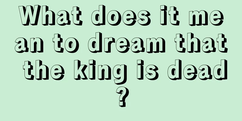 What does it mean to dream that the king is dead?