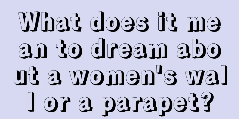 What does it mean to dream about a women's wall or a parapet?