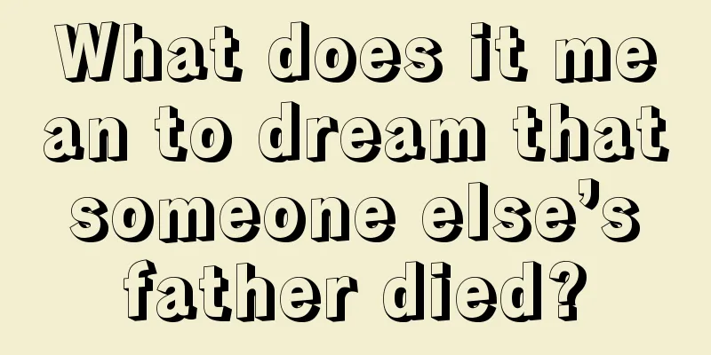 What does it mean to dream that someone else’s father died?