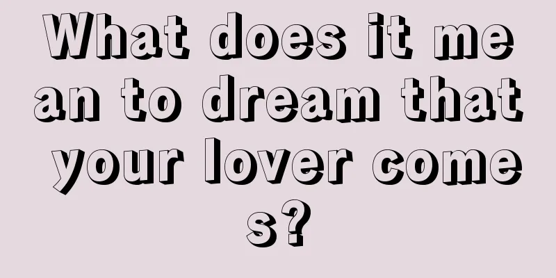 What does it mean to dream that your lover comes?