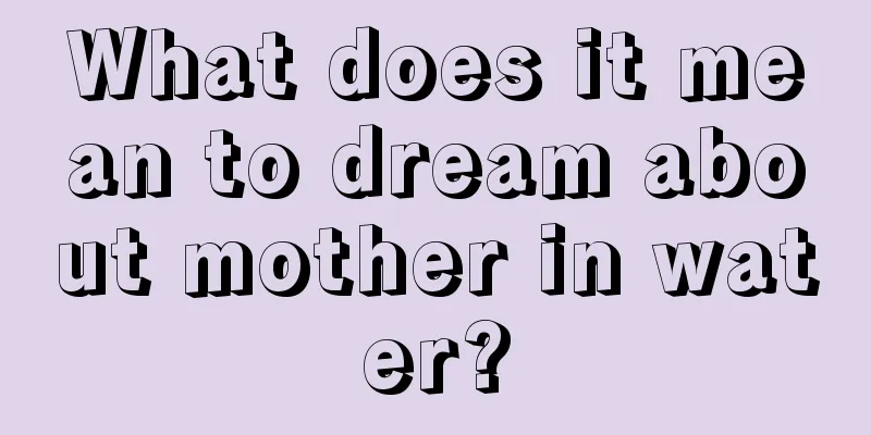 What does it mean to dream about mother in water?