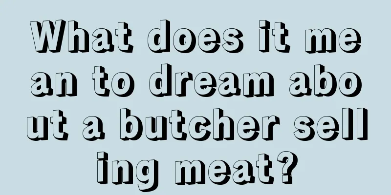 What does it mean to dream about a butcher selling meat?