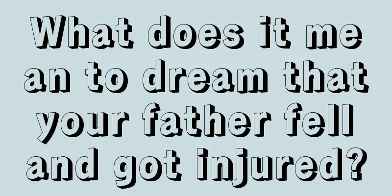 What does it mean to dream that your father fell and got injured?