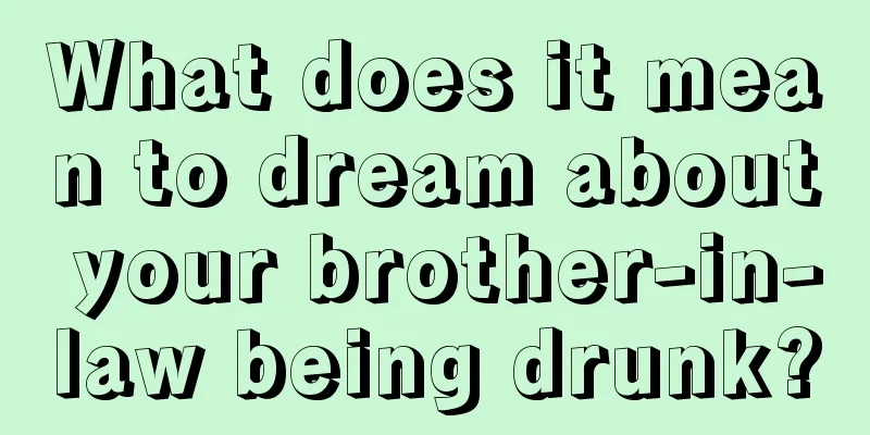 What does it mean to dream about your brother-in-law being drunk?