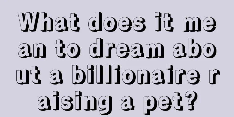 What does it mean to dream about a billionaire raising a pet?