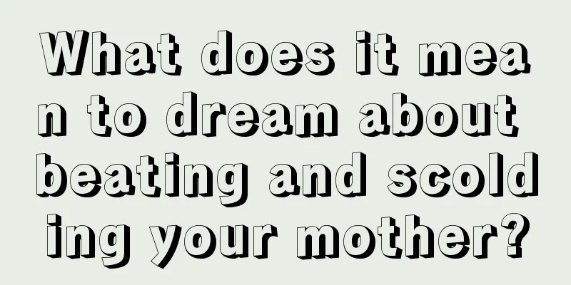 What does it mean to dream about beating and scolding your mother?