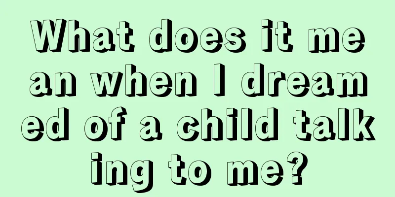 What does it mean when I dreamed of a child talking to me?