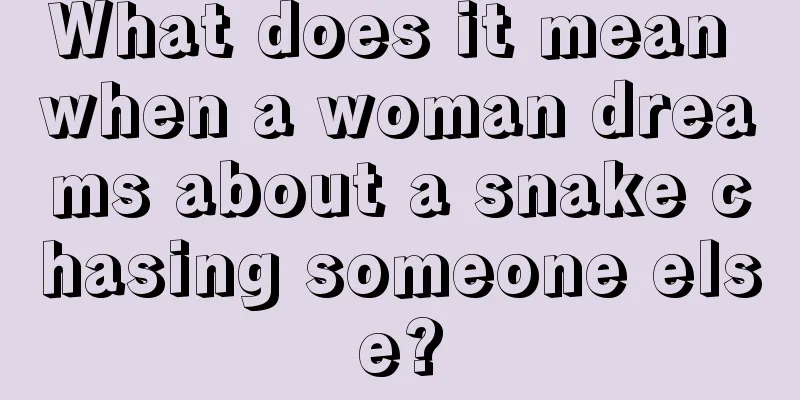 What does it mean when a woman dreams about a snake chasing someone else?