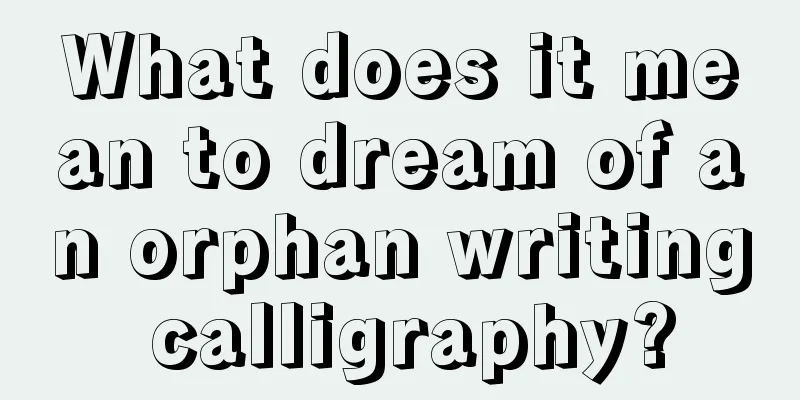 What does it mean to dream of an orphan writing calligraphy?