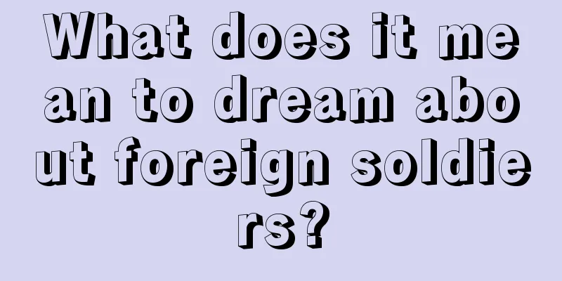 What does it mean to dream about foreign soldiers?