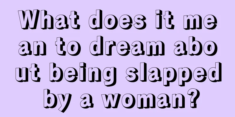 What does it mean to dream about being slapped by a woman?