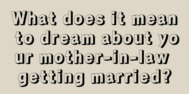 What does it mean to dream about your mother-in-law getting married?