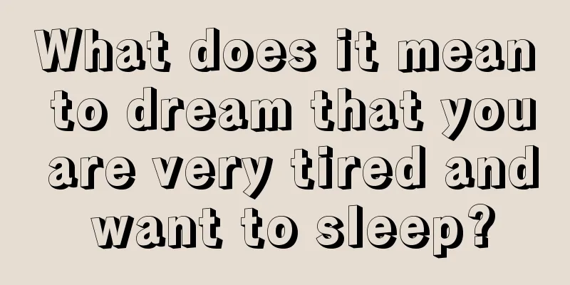 What does it mean to dream that you are very tired and want to sleep?