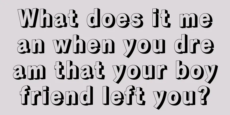 What does it mean when you dream that your boyfriend left you?