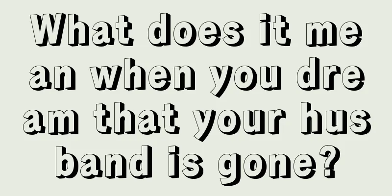 What does it mean when you dream that your husband is gone?