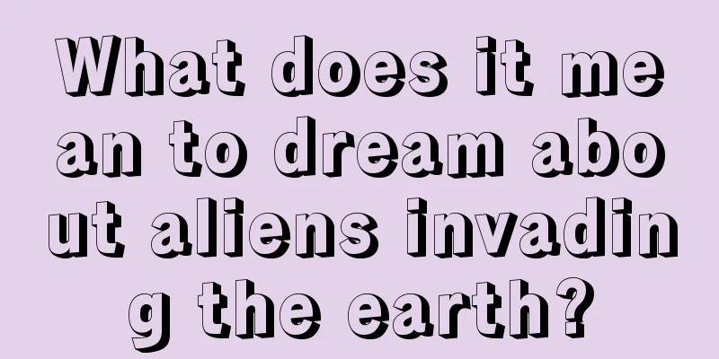 What does it mean to dream about aliens invading the earth?