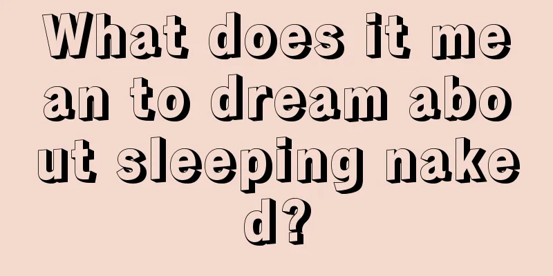 What does it mean to dream about sleeping naked?