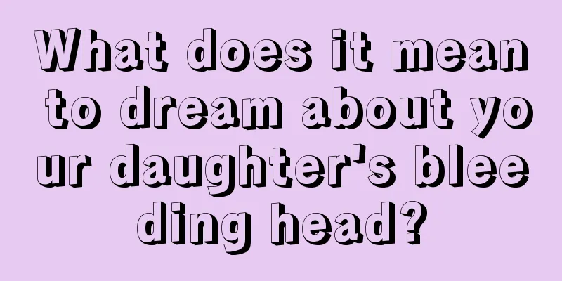 What does it mean to dream about your daughter's bleeding head?