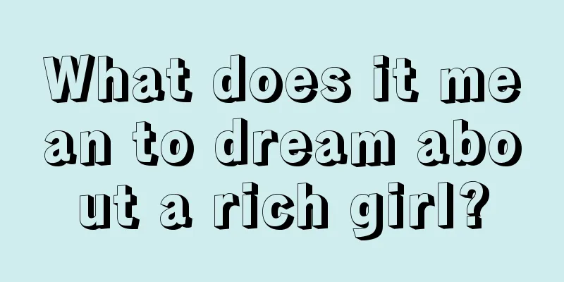 What does it mean to dream about a rich girl?