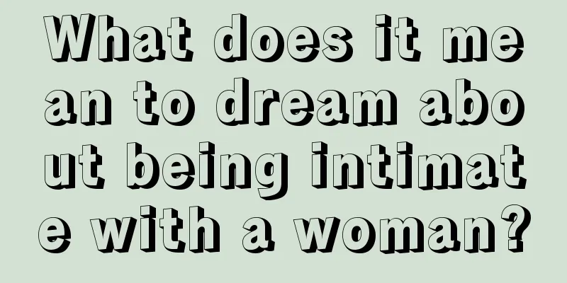 What does it mean to dream about being intimate with a woman?