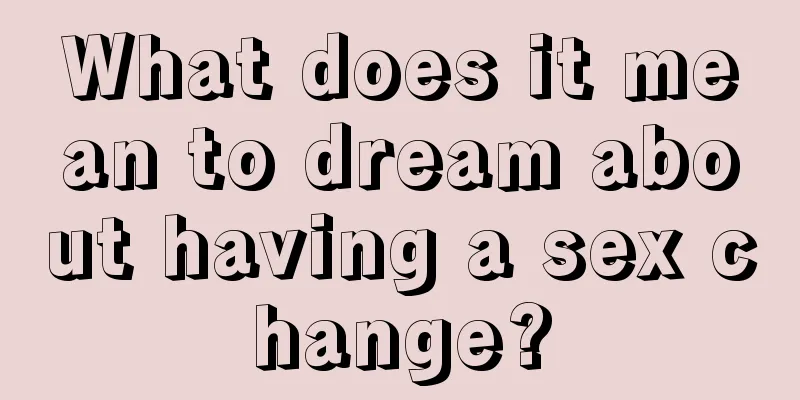 What does it mean to dream about having a sex change?